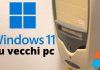 Come installare Windows 11 su PC non supportati installare win 11 su vecchi pc